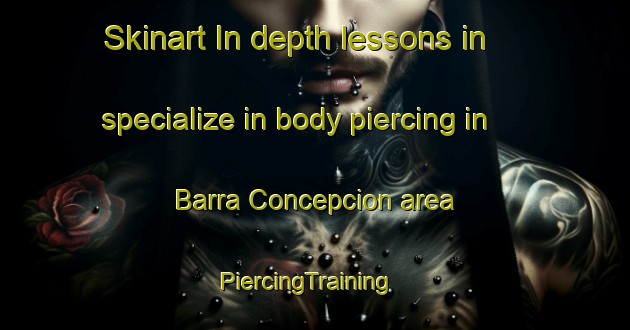 Skinart In-depth lessons in specialize in body piercing in Barra Concepcion area | PiercingTraining | PiercingClasses | SkinartTraining-Argentina