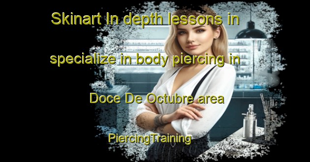 Skinart In-depth lessons in specialize in body piercing in Doce De Octubre area | PiercingTraining | PiercingClasses | SkinartTraining-Argentina