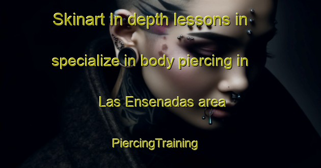 Skinart In-depth lessons in specialize in body piercing in Las Ensenadas area | PiercingTraining | PiercingClasses | SkinartTraining-Argentina