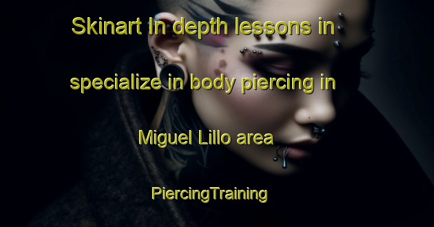 Skinart In-depth lessons in specialize in body piercing in Miguel Lillo area | PiercingTraining | PiercingClasses | SkinartTraining-Argentina