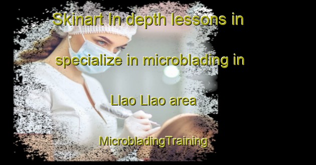 Skinart In-depth lessons in specialize in microblading in Llao Llao area | MicrobladingTraining | MicrobladingClasses | SkinartTraining-Argentina