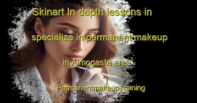 Skinart In-depth lessons in specialize in permanent makeup in Aimogasta area | PermanentmakeupTraining | PermanentmakeupClasses | SkinartTraining-Argentina