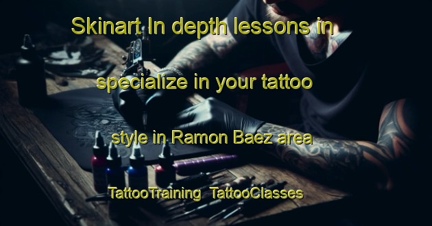 Skinart In-depth lessons in specialize in your tattoo style in Ramon Baez area | TattooTraining | TattooClasses | SkinartTraining-Argentina
