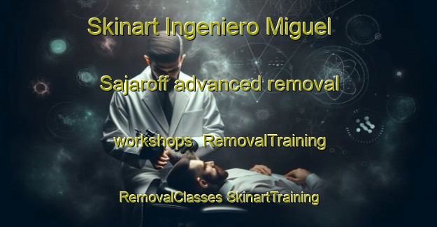 Skinart Ingeniero Miguel Sajaroff advanced removal workshops | #RemovalTraining #RemovalClasses #SkinartTraining-Argentina