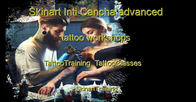Skinart Inti Cancha advanced tattoo workshops | TattooTraining | TattooClasses | SkinartTraining-Argentina