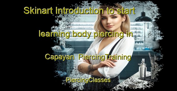 Skinart Introduction to start learning body piercing in Capayan | #PiercingTraining #PiercingClasses #SkinartTraining-Argentina