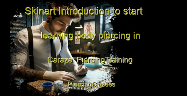 Skinart Introduction to start learning body piercing in Caraza | PiercingTraining | PiercingClasses | SkinartTraining-Argentina