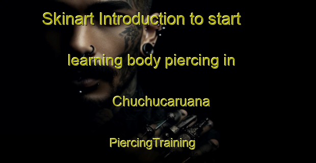 Skinart Introduction to start learning body piercing in Chuchucaruana | PiercingTraining | PiercingClasses | SkinartTraining-Argentina