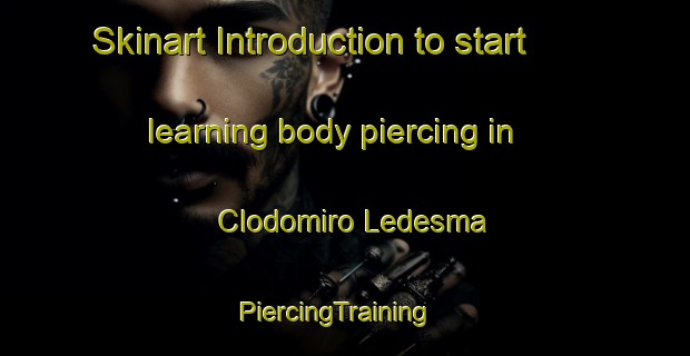 Skinart Introduction to start learning body piercing in Clodomiro Ledesma | PiercingTraining | PiercingClasses | SkinartTraining-Argentina