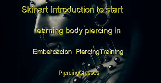 Skinart Introduction to start learning body piercing in Embarcacion | PiercingTraining | PiercingClasses | SkinartTraining-Argentina