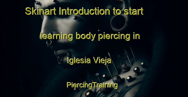 Skinart Introduction to start learning body piercing in Iglesia Vieja | #PiercingTraining #PiercingClasses #SkinartTraining-Argentina