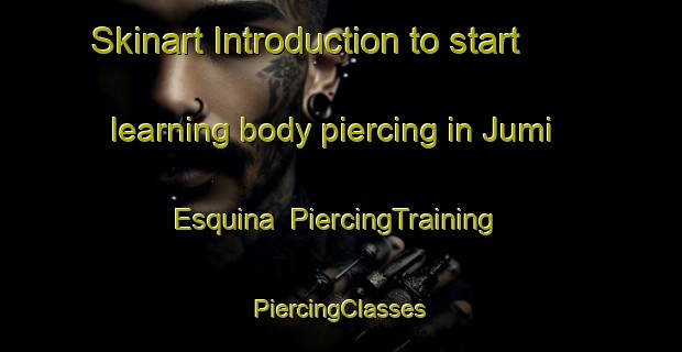 Skinart Introduction to start learning body piercing in Jumi Esquina | #PiercingTraining #PiercingClasses #SkinartTraining-Argentina