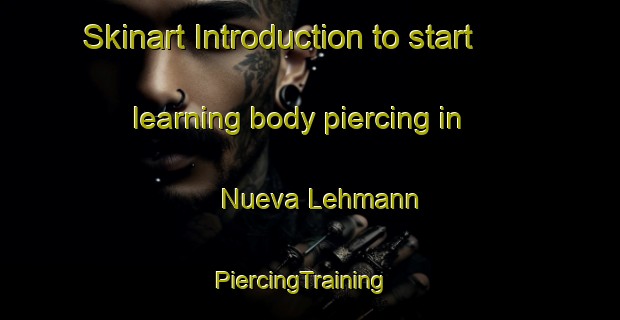 Skinart Introduction to start learning body piercing in Nueva Lehmann | PiercingTraining | PiercingClasses | SkinartTraining-Argentina
