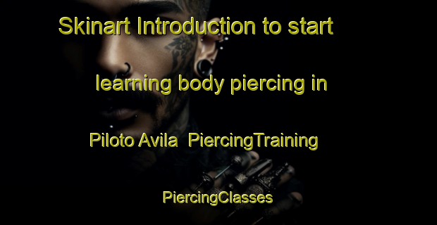 Skinart Introduction to start learning body piercing in Piloto Avila | #PiercingTraining #PiercingClasses #SkinartTraining-Argentina