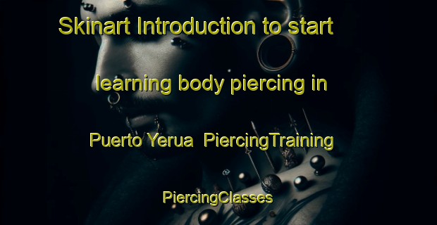 Skinart Introduction to start learning body piercing in Puerto Yerua | #PiercingTraining #PiercingClasses #SkinartTraining-Argentina