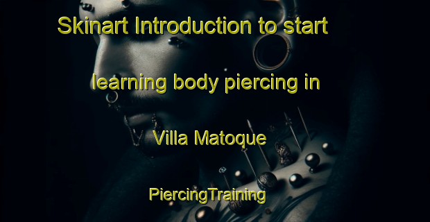 Skinart Introduction to start learning body piercing in Villa Matoque | PiercingTraining | PiercingClasses | SkinartTraining-Argentina