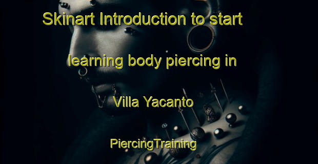 Skinart Introduction to start learning body piercing in Villa Yacanto | PiercingTraining | PiercingClasses | SkinartTraining-Argentina