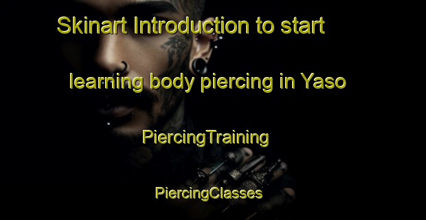 Skinart Introduction to start learning body piercing in Yaso | PiercingTraining | PiercingClasses | SkinartTraining-Argentina