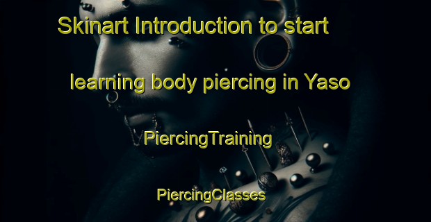 Skinart Introduction to start learning body piercing in Yaso | PiercingTraining | PiercingClasses | SkinartTraining-Argentina