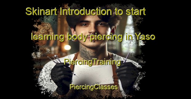 Skinart Introduction to start learning body piercing in Yaso | PiercingTraining | PiercingClasses | SkinartTraining-Argentina
