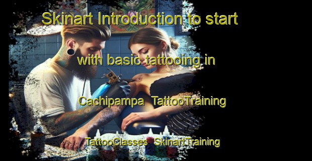 Skinart Introduction to start with basic tattooing in Cachipampa | TattooTraining | TattooClasses | SkinartTraining-Argentina