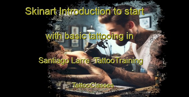Skinart Introduction to start with basic tattooing in Santiago Larre | TattooTraining | TattooClasses | SkinartTraining-Argentina