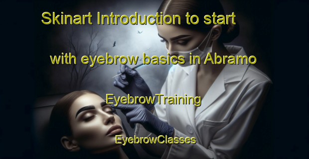 Skinart Introduction to start with eyebrow basics in Abramo | EyebrowTraining | EyebrowClasses | SkinartTraining-Argentina