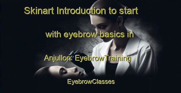 Skinart Introduction to start with eyebrow basics in Anjullon | EyebrowTraining | EyebrowClasses | SkinartTraining-Argentina