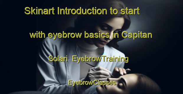 Skinart Introduction to start with eyebrow basics in Capitan Solari | EyebrowTraining | EyebrowClasses | SkinartTraining-Argentina