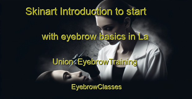 Skinart Introduction to start with eyebrow basics in La Union | EyebrowTraining | EyebrowClasses | SkinartTraining-Argentina