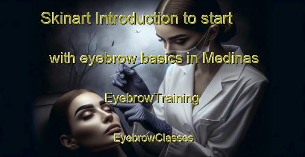 Skinart Introduction to start with eyebrow basics in Medinas | EyebrowTraining | EyebrowClasses | SkinartTraining-Argentina