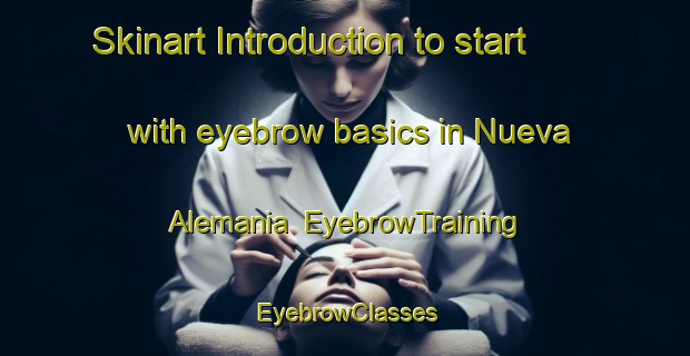 Skinart Introduction to start with eyebrow basics in Nueva Alemania | EyebrowTraining | EyebrowClasses | SkinartTraining-Argentina