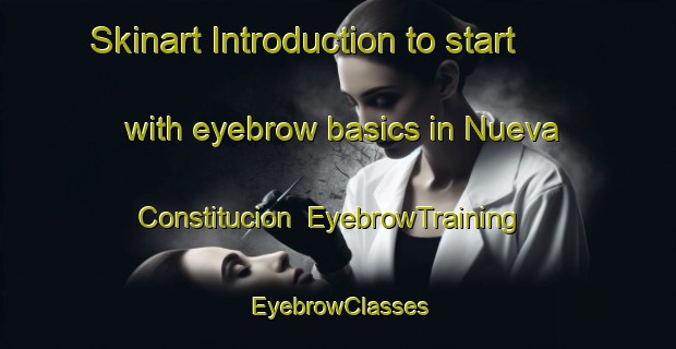 Skinart Introduction to start with eyebrow basics in Nueva Constitucion | EyebrowTraining | EyebrowClasses | SkinartTraining-Argentina