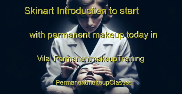Skinart Introduction to start with permanent makeup today in Vila | PermanentmakeupTraining | PermanentmakeupClasses | SkinartTraining-Argentina
