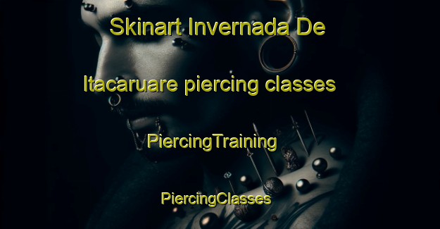 Skinart Invernada De Itacaruare piercing classes | PiercingTraining | PiercingClasses | SkinartTraining-Argentina