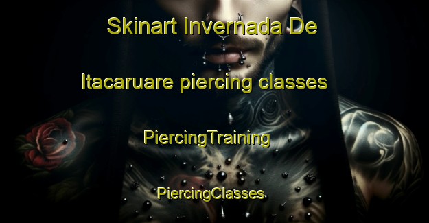 Skinart Invernada De Itacaruare piercing classes | PiercingTraining | PiercingClasses | SkinartTraining-Argentina