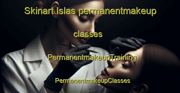 Skinart Islas permanentmakeup classes | PermanentmakeupTraining | PermanentmakeupClasses | SkinartTraining-Argentina