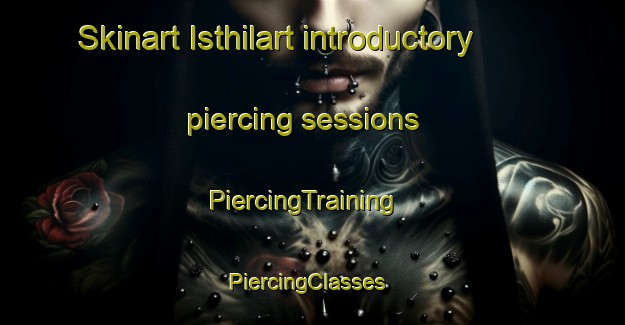 Skinart Isthilart introductory piercing sessions | PiercingTraining | PiercingClasses | SkinartTraining-Argentina