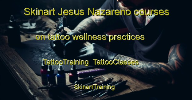 Skinart Jesus Nazareno courses on tattoo wellness practices | TattooTraining | TattooClasses | SkinartTraining-Argentina