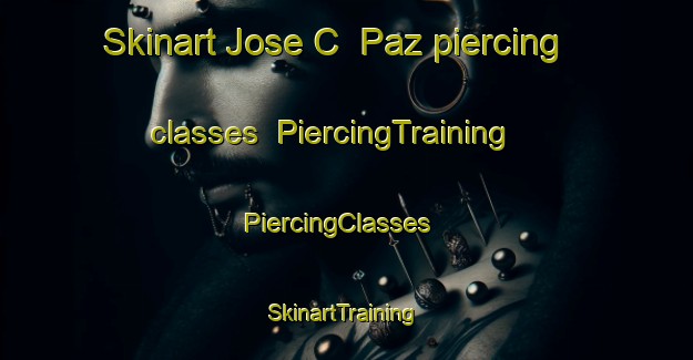 Skinart Jose C  Paz piercing classes | PiercingTraining | PiercingClasses | SkinartTraining-Argentina