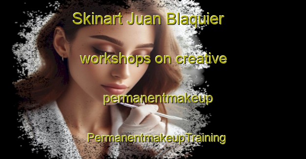 Skinart Juan Blaquier workshops on creative permanentmakeup | PermanentmakeupTraining | PermanentmakeupClasses | SkinartTraining-Argentina