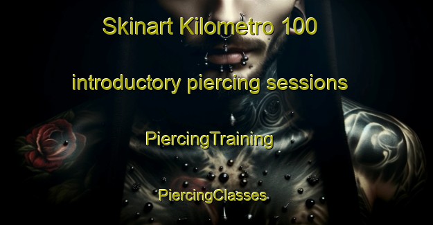 Skinart Kilometro 100 introductory piercing sessions | PiercingTraining | PiercingClasses | SkinartTraining-Argentina