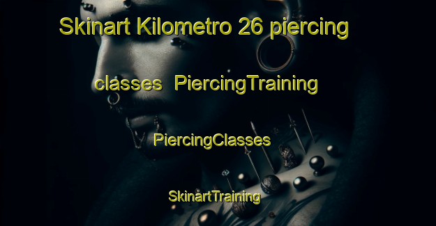 Skinart Kilometro 26 piercing classes | PiercingTraining | PiercingClasses | SkinartTraining-Argentina