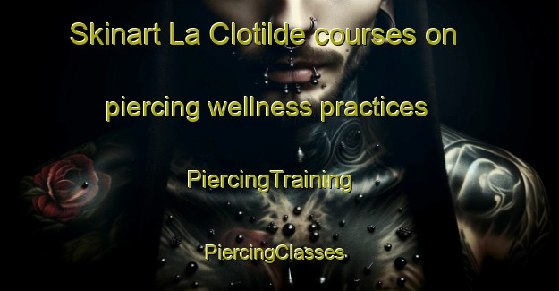 Skinart La Clotilde courses on piercing wellness practices | PiercingTraining | PiercingClasses | SkinartTraining-Argentina