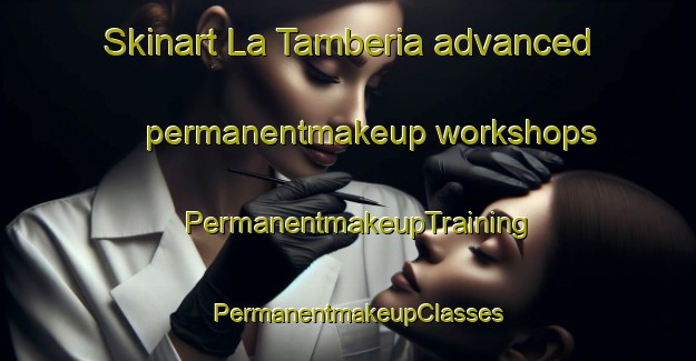Skinart La Tamberia advanced permanentmakeup workshops | PermanentmakeupTraining | PermanentmakeupClasses | SkinartTraining-Argentina