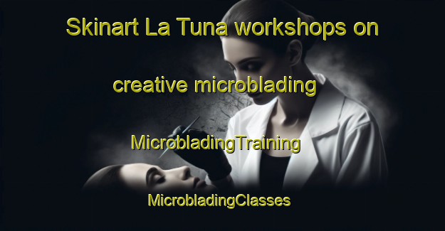 Skinart La Tuna workshops on creative microblading | MicrobladingTraining | MicrobladingClasses | SkinartTraining-Argentina