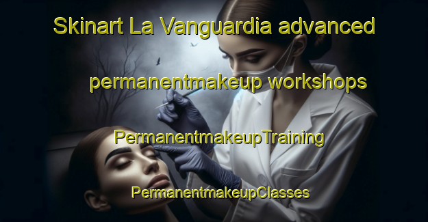 Skinart La Vanguardia advanced permanentmakeup workshops | PermanentmakeupTraining | PermanentmakeupClasses | SkinartTraining-Argentina