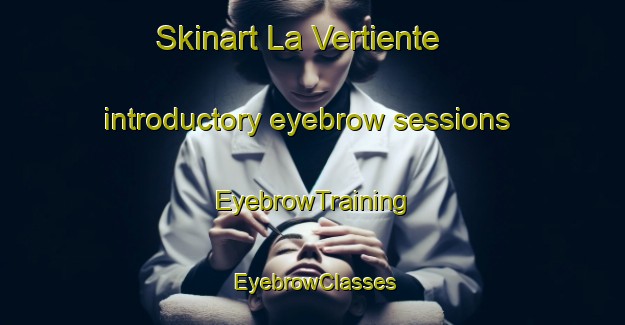 Skinart La Vertiente introductory eyebrow sessions | EyebrowTraining | EyebrowClasses | SkinartTraining-Argentina