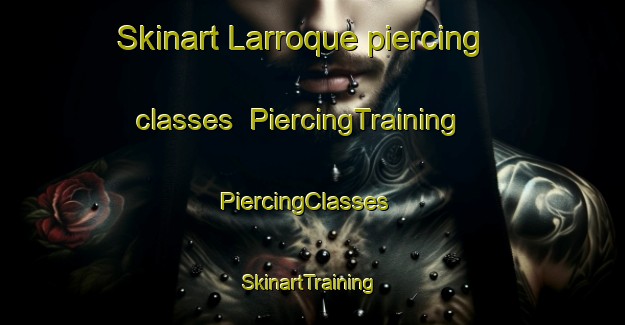 Skinart Larroque piercing classes | PiercingTraining | PiercingClasses | SkinartTraining-Argentina