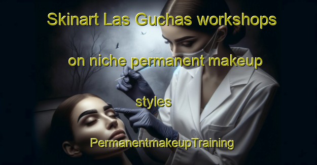Skinart Las Guchas workshops on niche permanent makeup styles | PermanentmakeupTraining | PermanentmakeupClasses | SkinartTraining-Argentina